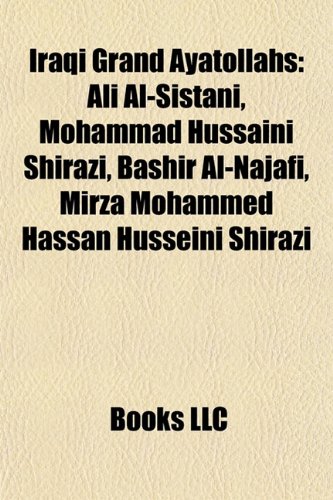 9781155625041: Iraqi Grand Ayatollahs: Ali Al-Sistani, Mohammad Hussaini Shirazi, Bashir Al-Najafi, Mirza Mohammed Hassan Husseini Shirazi [Idioma Ingls]