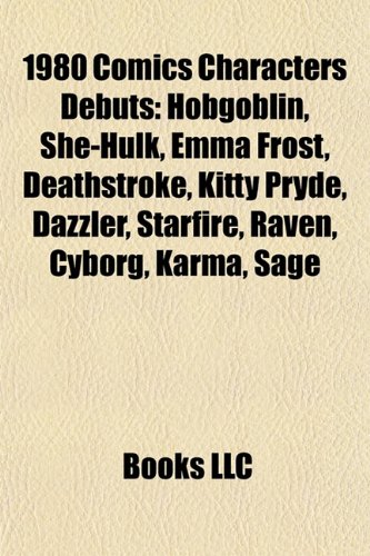 9781155654041: 1980 Comics Characters Debuts: Hobgoblin, She-Hulk, Emma Frost, Deathstroke, Kitty Pryde, Dazzler, Starfire, Raven, Cyborg, Karma, Sage