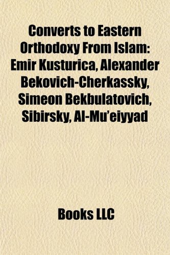 Converts to Eastern Orthodoxy From Islam: Emir Kusturica, Alexander Bekovich-Cherkassky, Simeon B...