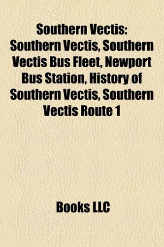 9781155684543: Southern Vectis: Southern Vectis bus fleet, Newport bus station, Southern Vectis route 1, History of Southern Vectis, Southern Vectis route 7