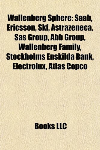 9781155687971: Wallenberg Sphere: Saab, Ericsson, Skf, Astrazeneca, Sas Group, Abb Group, Wallenberg Family, Stockholms Enskilda Bank, Electrolux, Atlas Copco