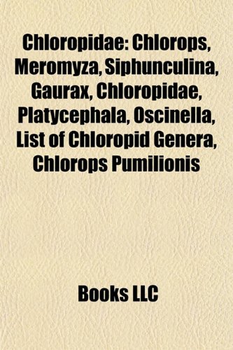 9781155695587: Chloropidae: Chlorops, Meromyza, Siphunculina, Gaurax, Platycephala, Oscinella, List of Chloropid Genera, Chlorops Pumilionis, Hippelates