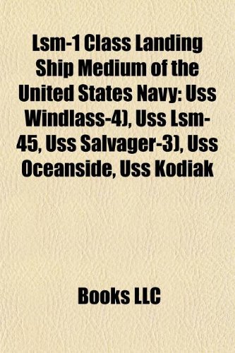 9781155708942: Lsm-1 Class Landing Ship Medium of the United States Navy: Uss Windlass-4), Uss Lsm-45, Uss Salvager-3), Uss Oceanside, Uss Kodiak