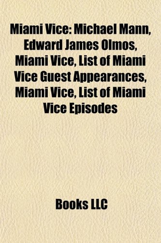 Beispielbild fr Miami Vice: Michael Mann, Edward James Olmos, List of Miami Vice Episodes, List of Miami Vice Guest Appearances, Don Johnson zum Verkauf von THE SAINT BOOKSTORE