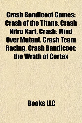 9781155738277: Crash Bandicoot games: Crash of the Titans, Crash Bandicoot, Crash Nitro Kart, Crash: Mind over Mutant, Crash Bandicoot 3: Warped