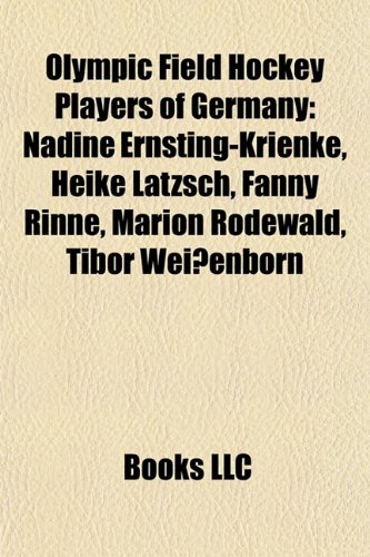 9781155753249: Olympic Field Hockey Players of Germany: Nadine Ernsting-Krienke, Heike Ltzsch, Fanny Rinne, Marion Rodewald, Tibor Weienborn