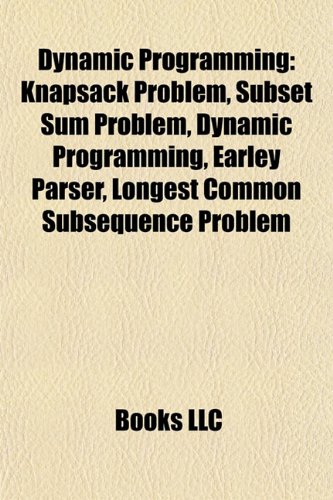 9781155768465: Dynamic programming: Knapsack problem, Subset sum problem, Earley parser, Longest common subsequence problem, Forward-backward algorithm