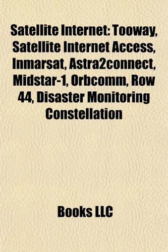 Beispielbild fr Satellite Internet: Tooway, Satellite Internet Access, Inmarsat, Astra2connect, Midstar-1, Orbcomm, Row 44, Disaster Monitoring Constellat zum Verkauf von Buchpark