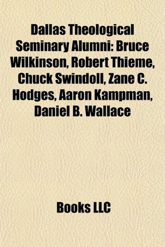 9781155853116: Dallas Theological Seminary alumni: Bruce Wilkinson, Robert Thieme, Chuck Swindoll, Zane C. Hodges, Aaron Kampman, Daniel B. Wallace