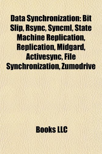 9781155909769: Data synchronization: Bit slip, Rsync, SyncML, State machine replication, Dropbox, Midgard, Windows Live Mesh