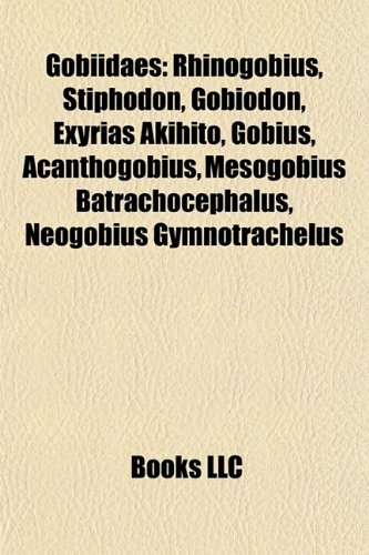 9781155928326: Gobiidae Introduction: Rhinogobius, Giant Goby, Stiphodon, Gobiodon, Pinchuk's Goby, Rock Goby, Toad Goby, Caucasian Goby, Sand Goby