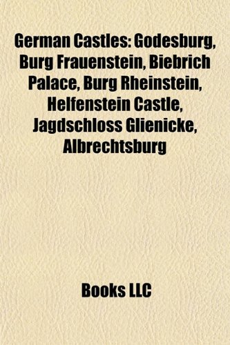 9781155930121: German Castle Introduction: Godesburg, Burg Frauenstein, Biebrich Palace, Burg Rheinstein, Helfenstein Castle, Jagdschloss Glienicke