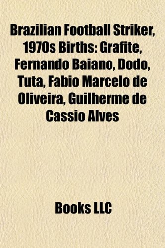 9781155939971: Brazilian football striker, 1970s birth Introduction: Grafite, Fernando Baiano, Dod, Tuta, Fbio Marcelo de Oliveira, Adalton Martins Bolzan