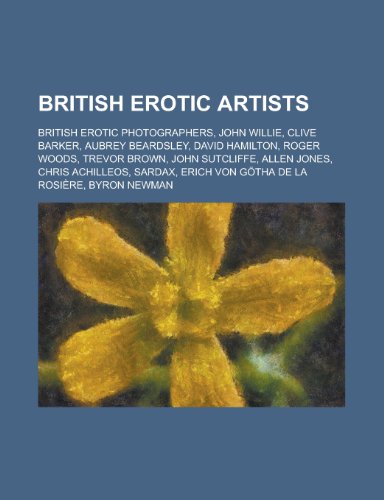 9781155955759: British Erotic Artists: Clive Barker, Aubrey Beardsley, Roger Woods, Trevor Brown, Allen Jones, Chris Achilleos, Sardax