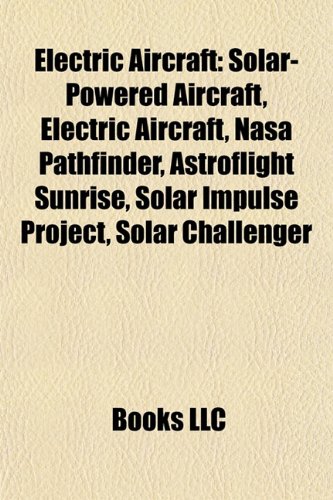 9781155967448: Electric Aircraft: Astroflight Sunrise, Yuneec International E430, Lange Antares 20e, Electraflyer, Sky-Sailor, Puffin, La France
