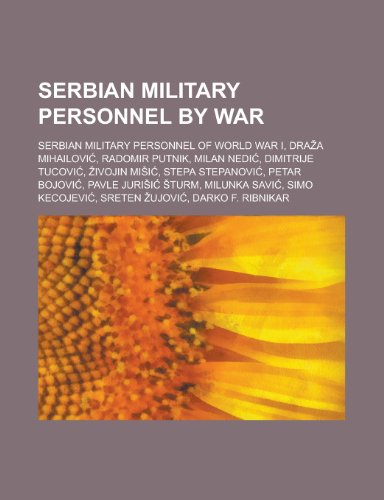 9781155973692: Serbian Military Personnel by War: Serbian Military Personnel of World War I, Dra a Mihailovi, Radomir Putnik, Milan Nedi, Dimitrije Tucovi