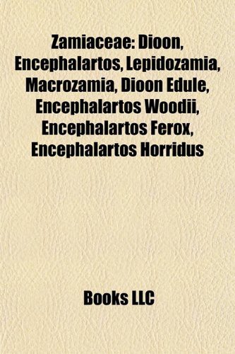 9781155977157: Zamiaceae: Ceratozamia, Dioon, Encephalartos, Lepidozamia, Macrozamia, Zamia, Encephalartos woodii, Dioon edule, Encephalartos ferox