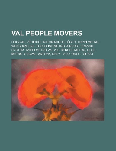 9781155988399: Val People Movers: Vehicule Automatique Leger, Turin Metro, Wenshan Line, Toulouse Metro, Airport Transit System, Taipei Metro Val 256