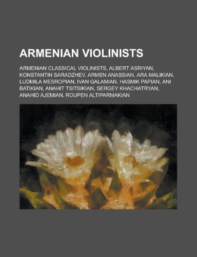 9781156038642: Armenian Violinists: Albert Asriyan, Armen Anassian, Ara Malikian, Ludmila Mesropian, Hasmik Papian, Ani Batikian, Anahit Tsitsikian