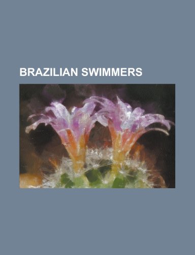 9781156039427: Brazilian Swimmers: Csar Cielo Filho, Gustavo Borges, Joo Havelange, Rebeca Gusmo, Fernando Scherer, Maria Lenk, Thiago Pereira
