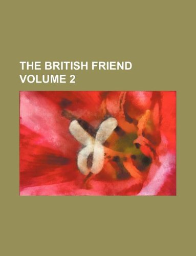 9781156049181: The British Friend Volume 2