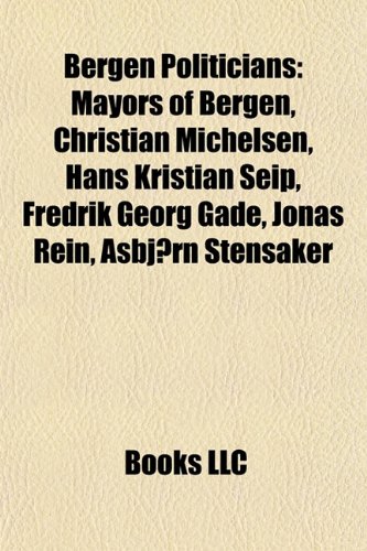 9781156064054: Bergen politicians: Mayors of Bergen, Christian Michelsen, Peder Furubotn, Audun Lysbakken, Hans Kristian Seip, Waldemar Stoud Platou