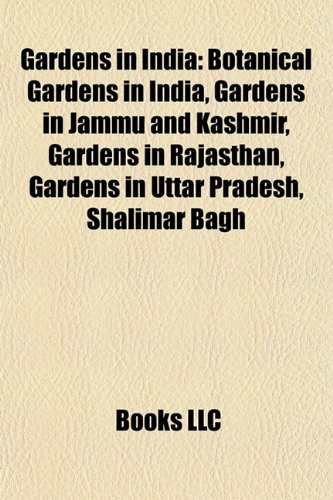 9781156080177: Gardens in India: Botanical gardens in India, Gardens in Jammu and Kashmir, Gardens in Rajasthan, Gardens in Uttar Pradesh, Mirza Ismail