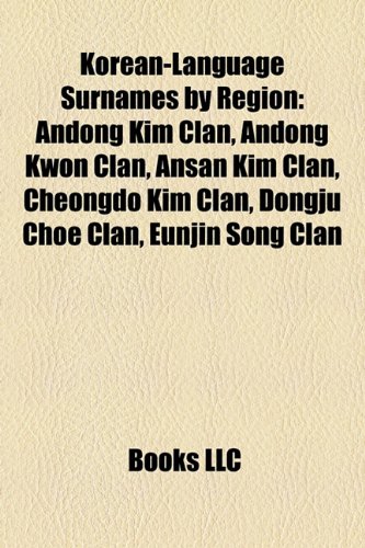 9781156098547: Korean-Language Surnames by Region: Andong Kim Clan, Andong Kwon Clan, Ansan Kim Clan, Cheongdo Kim Clan, Dongju Choe Clan, Eunjin Song Clan