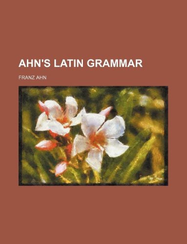 Ahn's Latin grammar (9781156106884) by Franz Ahn