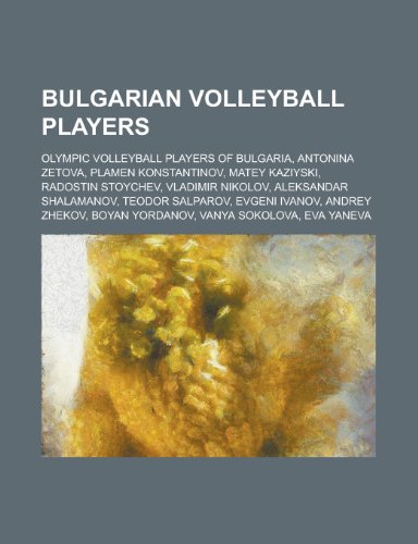 9781156115909: Bulgarian Volleyball Players: Olympic Volleyball Players of Bulgaria, Plamen Konstantinov, Radostin Stoychev, Matey Kaziyski