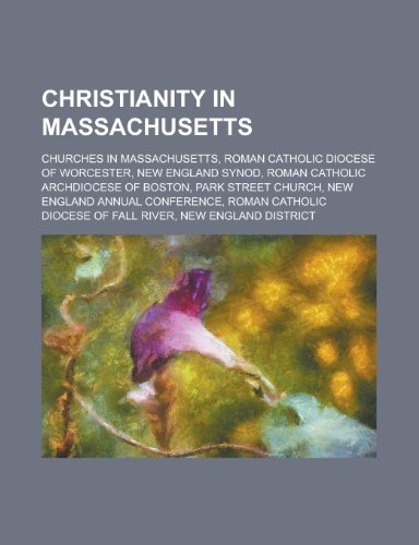 9781156116661: Christianity in Massachusetts: Roman Catholic Diocese of Worcester, New England Annual Conference, Roman Catholic Archdiocese of Boston