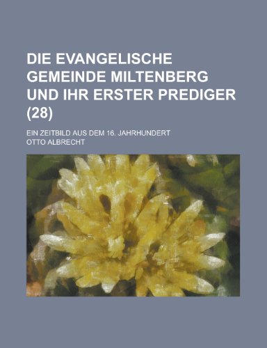 Die Evangelische Gemeinde Miltenberg Und Ihr Erster Prediger; Ein Zeitbild Aus Dem 16. Jahrhundert (28) (English and German Edition) (9781156116838) by United States Bureau Of District