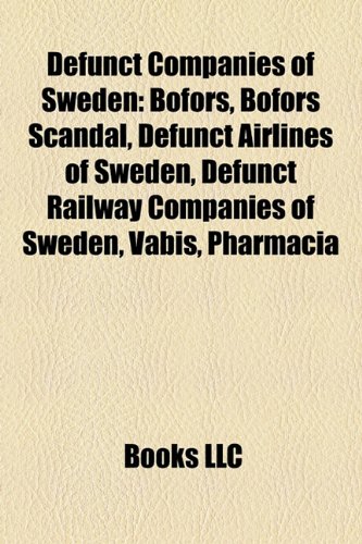 9781156122549: Defunct Companies of Sweden: Asea, Bofors, Defunct Airlines of Sweden, Defunct Railway Companies of Sweden, Vabis, Pharmacia, Datasaab, Aga AB