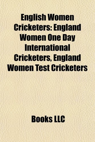 9781156124550: English women cricketers: List of England women ODI cricketers, List of England women Test cricketers, Holly Colvin, Anya Shrubsole: List of England ... List of Young England women ODI cricketers