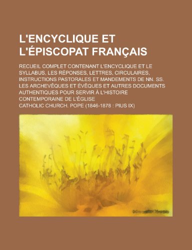 9781156134979: L'Encyclique Et L'Episcopat Francais; Recueil Complet Contenant L'Encyclique Et Le Syllabus, Les Reponses, Lettres, Circulaires, Instructions ... Archeveques Et Eveques Et Autres Documents