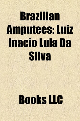 9781156236024: Brazilian Amputees: Luiz Incio Lula Da Silva, Roberto Carlos, Mariana Bridi Costa, Lars Grael