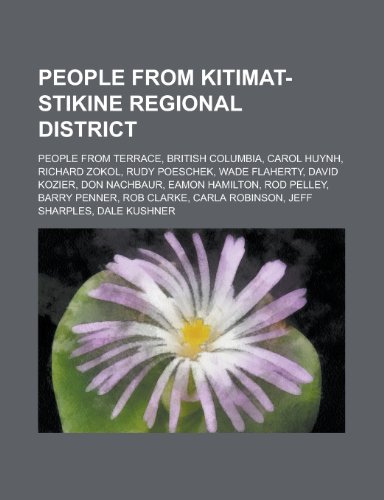 People from Kitimat-Stikine Regional District: Carol Huynh, Richard Zokol, Don Nachbaur, Rod Pelley, Barry Penner, Rob Clarke, Eamon Hamilton