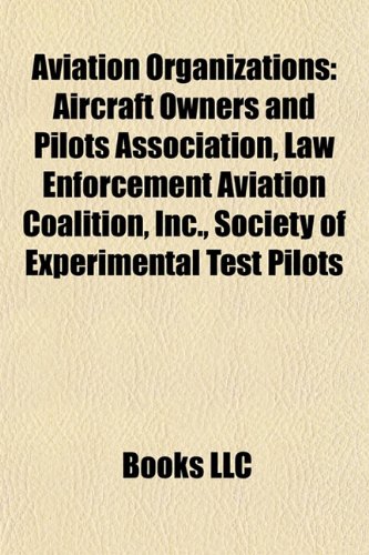 9781156400159: Aviation organizations: Society of Experimental Test Pilots, Law Enforcement Aviation Coalition, Inc., National Air Transportation Association