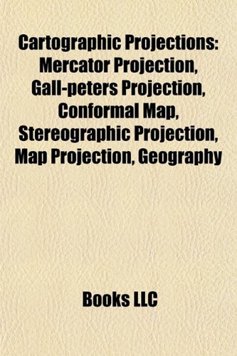 9781156417911: Cartographic projections: Mercator projection, Gall-Peters projection, Conformal map, Stereographic projection, Map projection