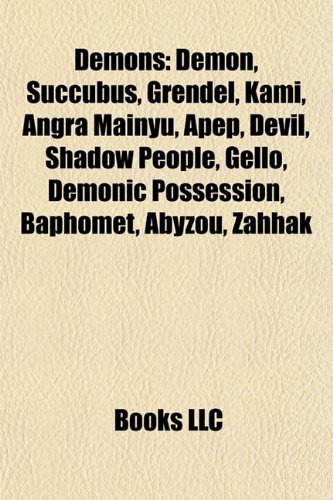 9781156439784: Demons: Demon, Set, Succubus, Grendel, Kami, Angra Mainyu, Apep, Devil, Shadow people, Gello, Baphomet, Abyzou, Zahhak, Demonic possession