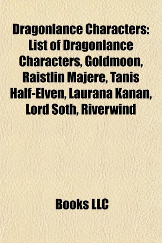 9781156443606: Dragonlance characters: List of Dragonlance characters, Raistlin Majere, Goldmoon, Tanis Half-Elven, Laurana Kanan, Lord Soth, Riverwind