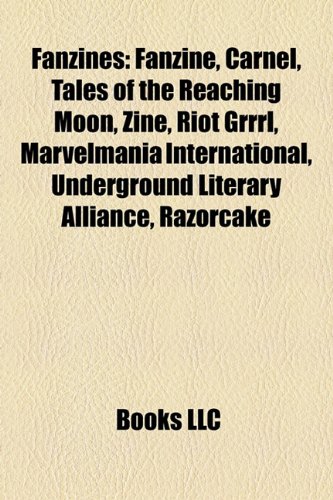 9781156465967: Fanzines: Fanzine, Carnel, Tales of the Reaching Moon, Riot Grrrl, Underground Literary Alliance, Marvelmania International