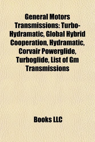 9781156479155: General Motors transmissions: Turbo-Hydramatic, Global Hybrid Cooperation, Turboglide, List of GM transmissions