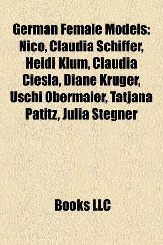 9781156483503: German female models: Nico, Claudia Schiffer, Heidi Klum, Diane Kruger, Claudia Ciesla, Uschi Obermaier, Christiane Schmidtmer