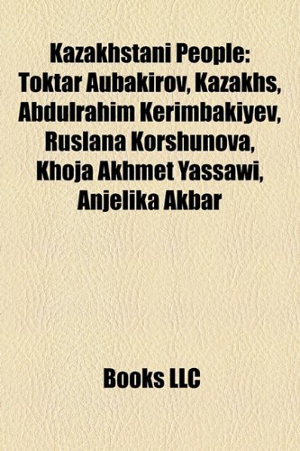 9781156513293: Kazakhstani People: Kazakhstani Billionaires, Kazakhstani Centenarians, Kazakhstani People Stubs, Kazakhstani Prisoners and Detainees