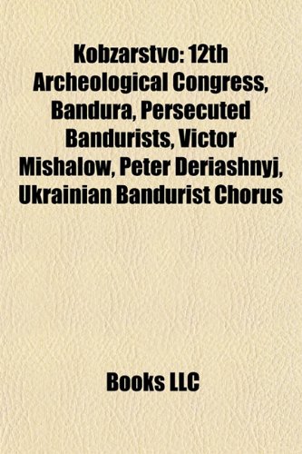 9781156514290: Kobzarstvo: 12th Archeological Congress, Bandura, Peter Deriashnyj, Persecuted bandurists, Victor Mishalow