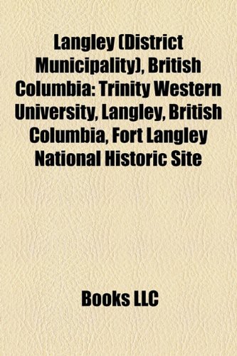 9781156517109: Langley (district municipality), British Columbia: Neighbourhoods in Langley, British Columbia, People from Langley (township)