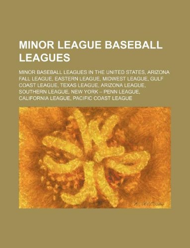 9781156537572: Minor league baseball leagues: Arizona Fall League, Eastern League, Midwest League, Gulf Coast League, Texas League, Arizona League