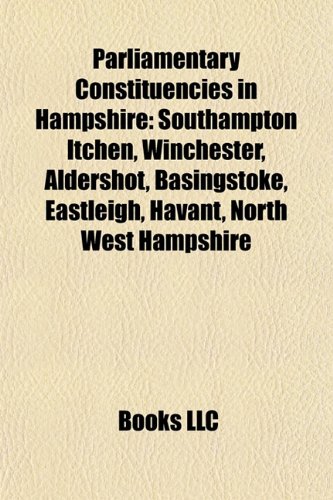 9781156560679: Parliamentary Constituencies in Hampshire: Southampton Itchen, Winchester, Aldershot, Basingstoke, Havant, Eastleigh, Portsmouth North