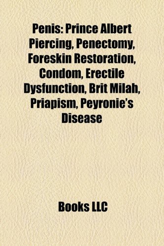 9781156561836: Penis: Prince Albert, Penectomy, Foreskin restoration, Condom, Brit milah, Peyronie's disease, Glans penis, Penile subincision, Circumcision, List of ... controversies, Human penis, Human penis size